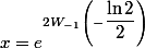 x = e^{2 W_{-1}\left(-\dfrac{\ln 2}{2}\right)}